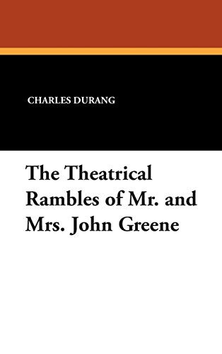 The Theatrical Rambles of Mr. and Mrs. John Greene, by Charles Durang (Hardcover)