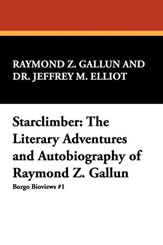 Starclimber: The Literary Adventures and Autobiography of Raymond Z. Gallun, by Raymond Z. Gallun, Jeffrey M. Elliot, and Raymond Z. Gallun (Paperback)