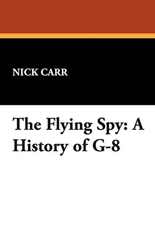 The Flying Spy: A History of G-8, by Nick Carr (Hardcover)