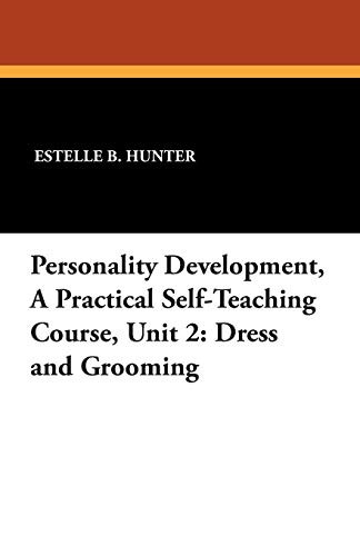 Personality Development, a Practical Self-Teaching Course, Unit 2: Dress and Grooming, by Estelle B. Hunter (Paperback)