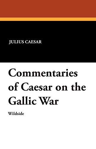 Commentaries of Caesar on the Gallic War, by Julius Caesar (Paperback)