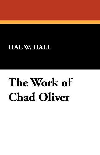 The Work of Chad Oliver, by Hal W. Hall (Paperback)