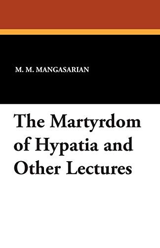 The Martyrdom of Hypatia and Other Lectures, by M. M. Mangasarian (Paperback)
