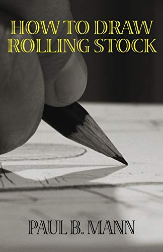 How to Draw Rolling Stock, by Paul B. Mann (Paperback)