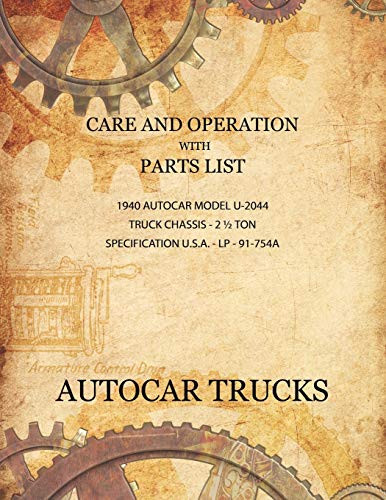 Care and Operation with Parts List 1940 Autocar Model U-2044, Truck Chassis - 2 1/2 Ton, by Autocar Company (Paperback)