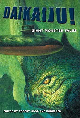 Daikaiju! Giant Monster Tales, edited by Robert Hood and Robin Pen (Hardcover)