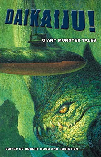 Daikaiju! Giant Monster Tales, edited by Robert Hood and Robin Penn (Paperback)