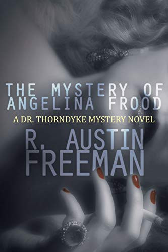 The Mystery of Angelina Frood: A Dr. Thorndyke Mystery Novel, by R. Austin Freeman (Paperback)