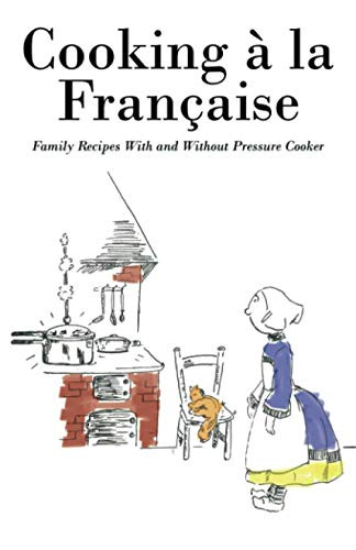 Cooking á la Française: Family Recipes With and Without Pressure Cooker, by Anonymous (Paperback)