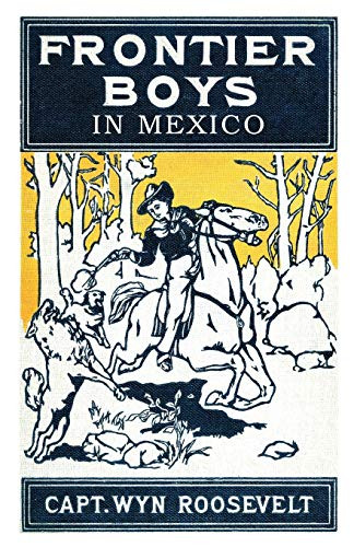 The Frontier Boys in Mexico, or Mystery Mountain, by Captain Wyn Roosevelt (Paperback)