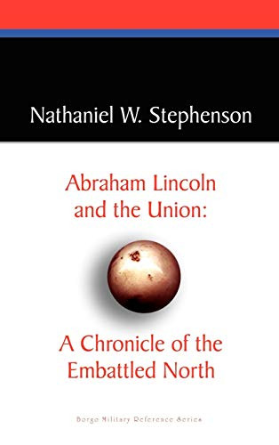 Abraham Lincoln and the Union: A Chronicle of the Embattled North, by Nathaniel W. Stephenson (Hardcover)