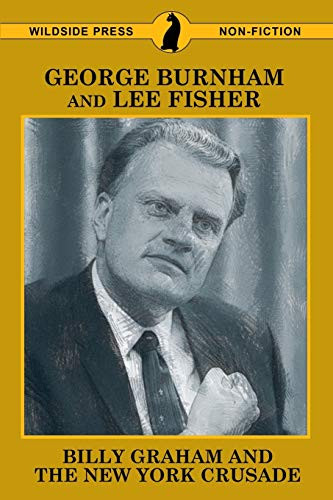 Billy Graham and the New York Crusade, by George Burnham and Lee Fisher (Paperback)