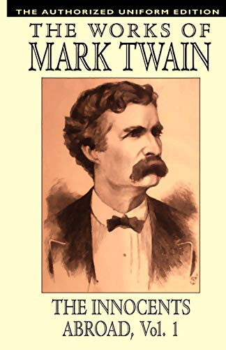 The Innocents Abroad, vol. 1: The Authorized Uniform Edition, by Mark Twain and Samuel Clemens (Paperback)
