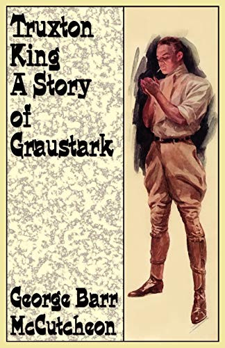 Truxton King: A Story of Graustark, by George Barr McCutcheon (Paperback)