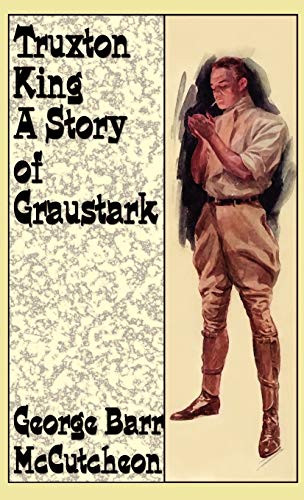Truxton King: A Story of Graustark, by George Barr McCutcheon (Hardcover)