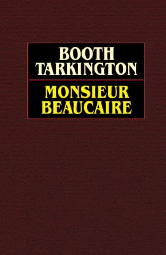 Monsieur Beaucaire, by Booth Tarkington (Hardcover)