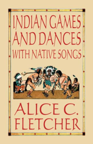 Indian Games and Dances with Native Songs, by Alice C. Fletcher (Paperback)