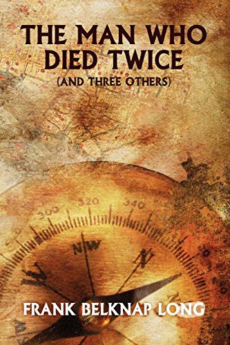 The Man Who Died Twice (and Three Others), by Frank Belknap Long (Paperback)