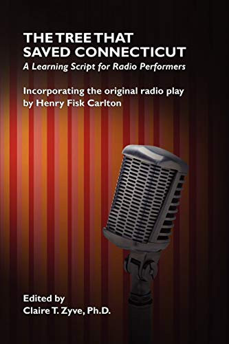 The Tree That Saved Connecticut: A Learning Script for Radio Performers, by Henry Fisk Carlton and Claire T. Zyve (Paperback)