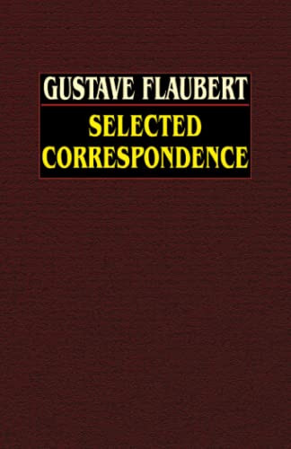 Selected Correspondence: Selected Correspondence with an  Intimate Study of the Author, by Gustave Flaubert and Caroline Commanville (Paperback)