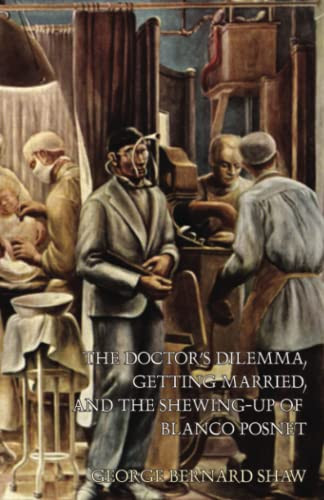 The Doctor's Dilemma, Getting Married, and The Shewing-Up of Blanco Posnet, by George Bernard Shaw (Paperback)