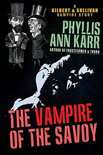 The Vampire of the Savoy: A Gilbert & Sullivan Vampire Story, by Phyllis Ann Karr (Paperback)