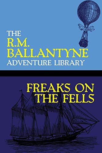 Freaks on the Fells, by R.M. Ballantyne (Paperback)