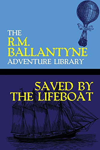 Saved by the Lifeboat, by R.M. Ballantyne (Paperback)