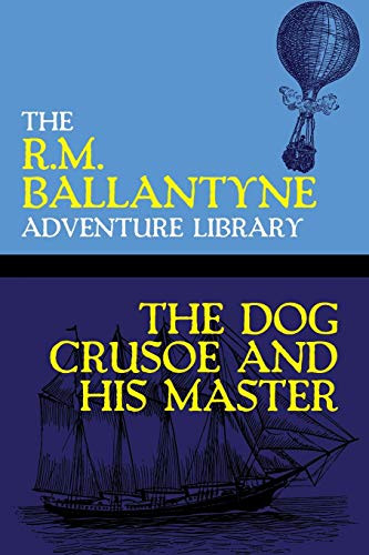 The Dog Crusoe and His Master, edited by R.M. Ballantyne (Paperback)