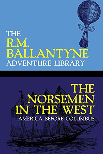 The Norsemen in the West: America Before Columbus, by R.M. Ballantyne (Paperback)