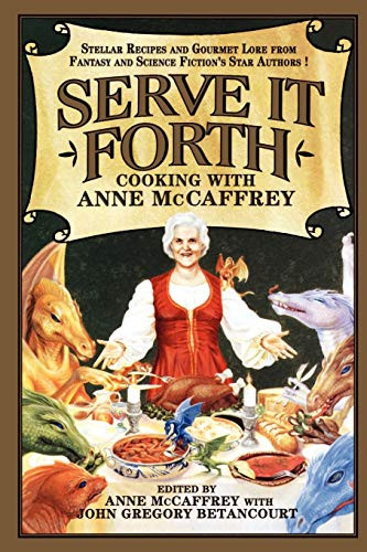 Serve It Forth: Cooking with Anne McCaffrey, edited by Anne McCaffrey and John Gregory Betancourt (Paperback)