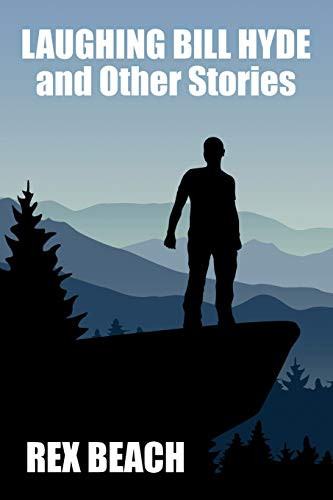 Laughing Bill Hyde and Other Stories, by Rex Beach (Paperback)