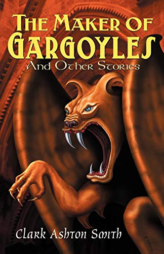 The Maker of Gargoyles and Other Stories, by Clark Ashton Smith (Paperback)