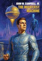 The Mightiest Machine, by John W. Campbell Jr. (Hardcover)