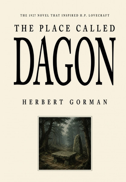 The Place Called Dagon: The 1927 Novel That Inspired H.P. Lovecraft, by Herbert Gorman (ePub/pdf)
