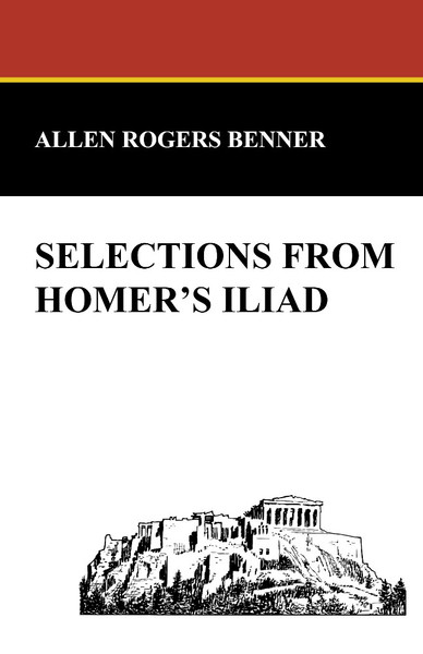 Selections from Homer's Iliad, by Allen Rogers Benner (Paperback)