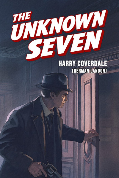 The Unknown Seven: A Detective Story, by Harry Coverdale and Herman Landon (Hardcover)