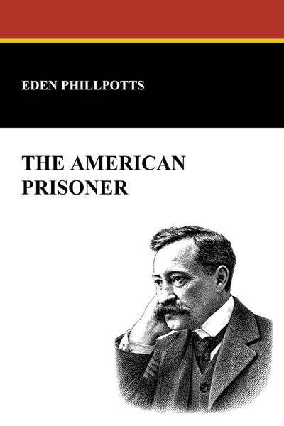 The American Prisoner, by Eden Phillpotts (Paperback)