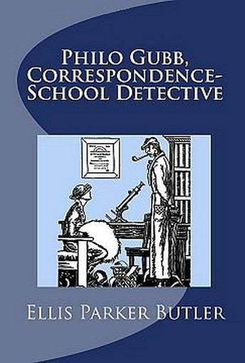 Philo Gubb, Correspondence-School Detective, by Ellis Parker Butler ...