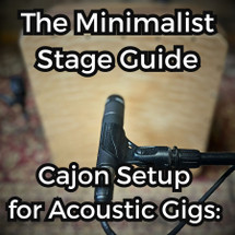 Cajon Setup for Acoustic Gigs: The Minimalist Stage Guide