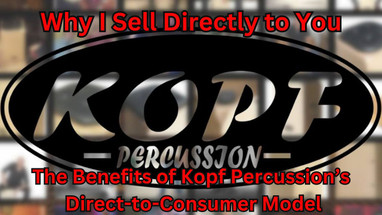 Why I Sell Directly to You: The Benefits of Kopf Percussion’s Direct-to-Consumer Model