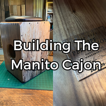 Building the Manito Cajon: Journey, Wood, and Respect Between Builders Building the Manito Cajon: Journey, Wood, and Respect Between Builders