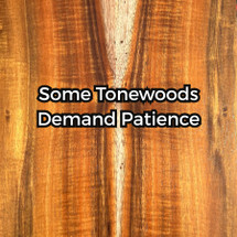 Some Tonewoods Demand Patience: A Reflection on Koa and Redwood Burl