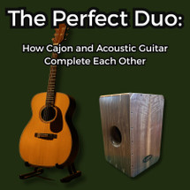 The Perfect Duo: How Cajon and Acoustic Guitar Complete Each Other