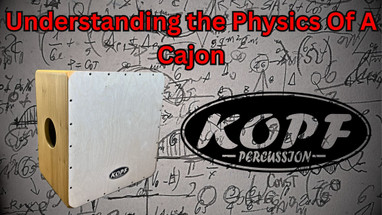 Understanding the Anatomy and Physics of Cajon Drums Understanding the Anatomy and Physics of Cajon Drums