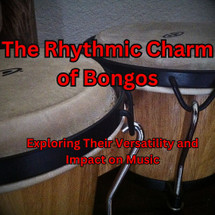 The Rhythmic Charm of Bongos: Exploring Their Versatility and Impact on Music The Rhythmic Charm of Bongos: Exploring Their Versatility and Impact on Music