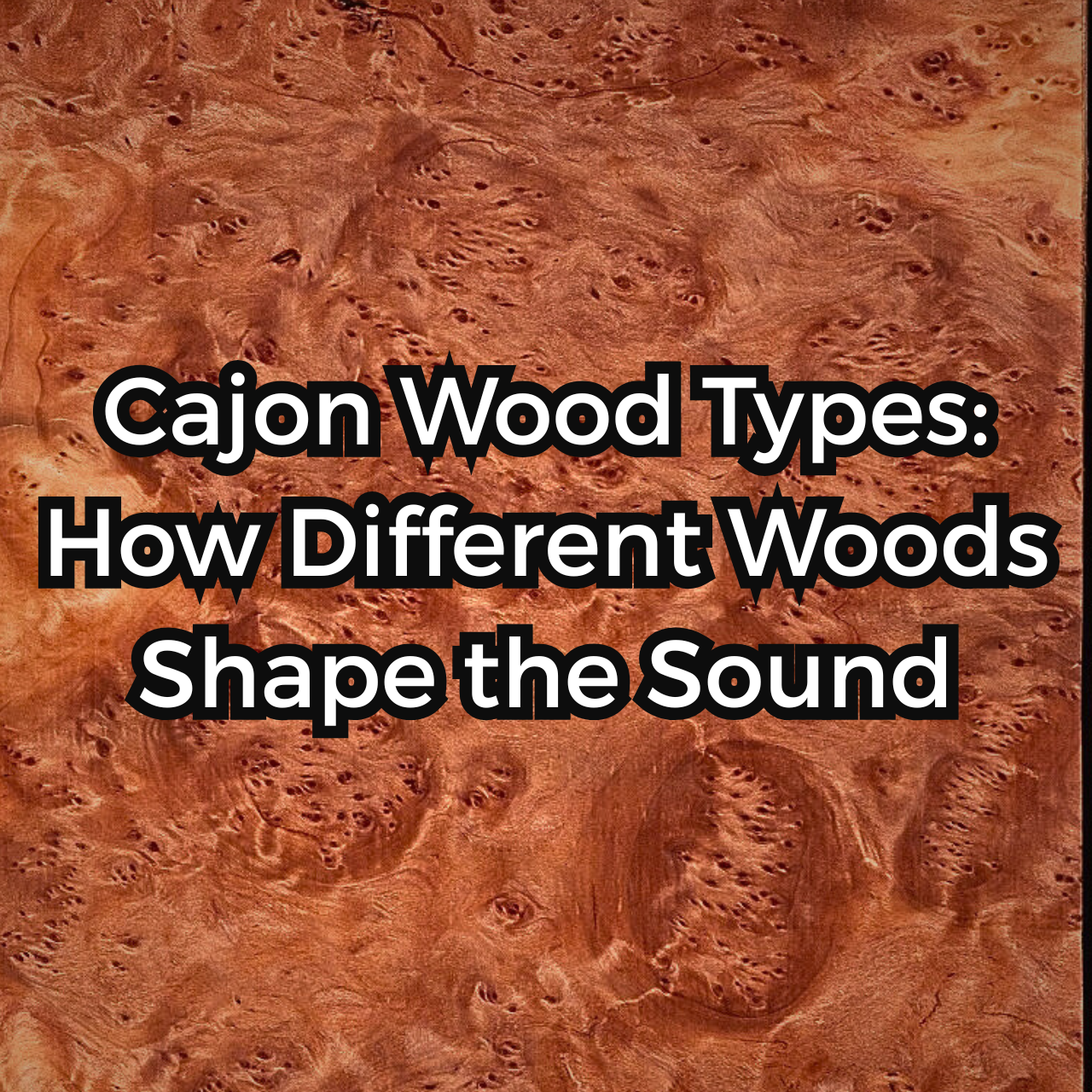 Cajon Wood Types: How Different Woods Shape the Sound - Kopf Percussion®