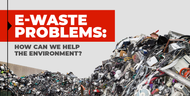 E-Waste Problems: How Can We Help the Environment?