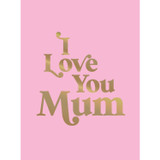 I Love You Mum Pink/Gold 