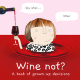 Wine Not: A Book Of Grown Up Decisions _10001